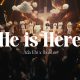 He Is Here