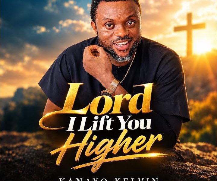 Kanayo kelvin – Lord I Lift You Higher