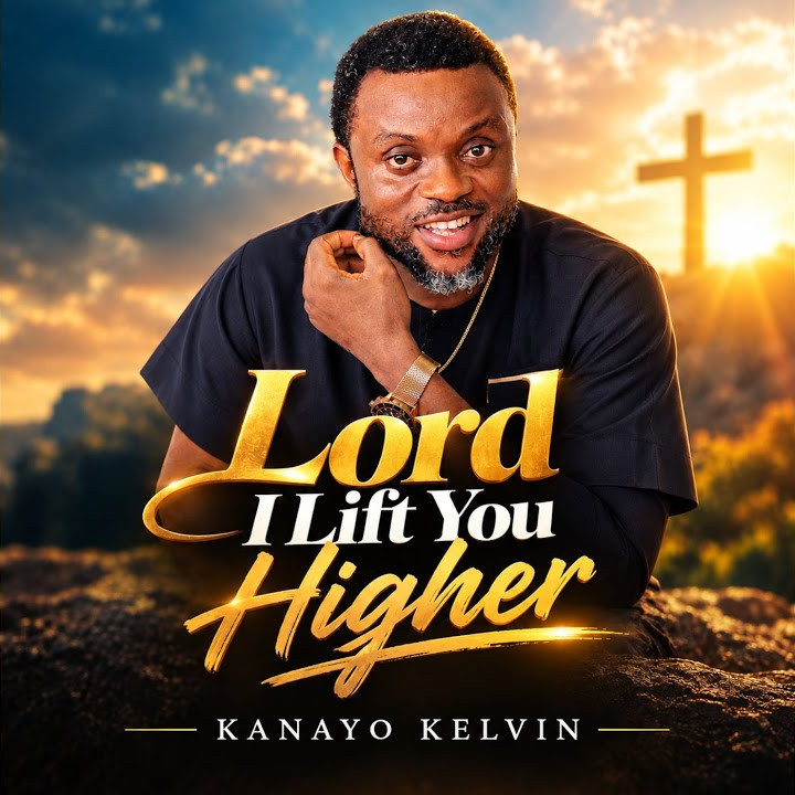 Kanayo kelvin – Lord I Lift You Higher