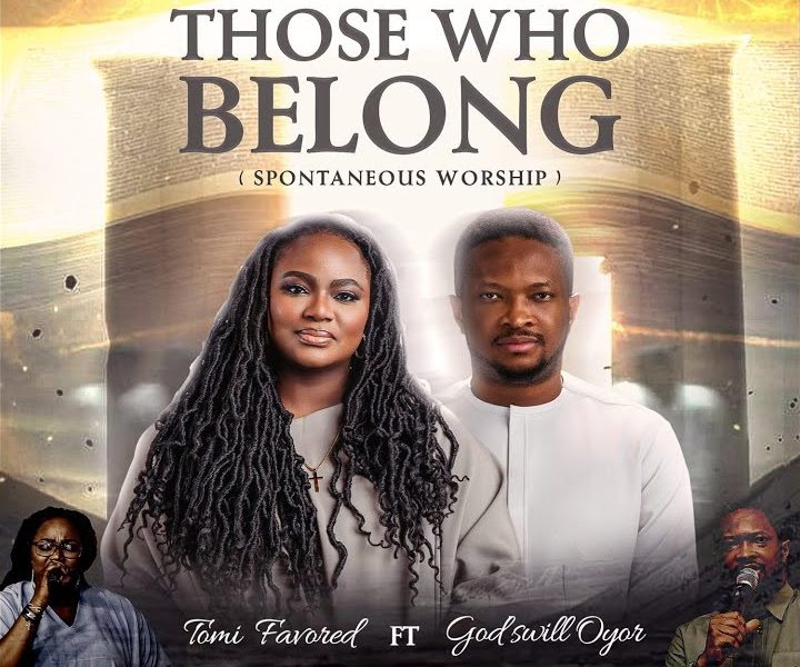 Tomi Favored - Those Who Belong (Spontaneous Worship) Ft. Godswill Oyor
